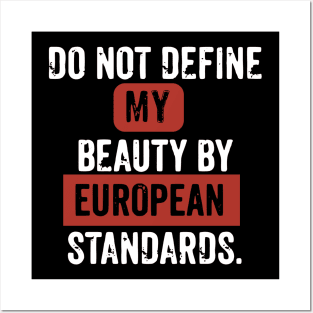 Don't define my beauty by european beauty standards Posters and Art